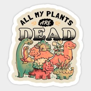 All My Plants Are Dead - Cute Dark Dinosaur Plants Death Gift Sticker